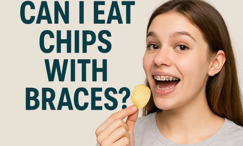Can I Eat Chips with Braces